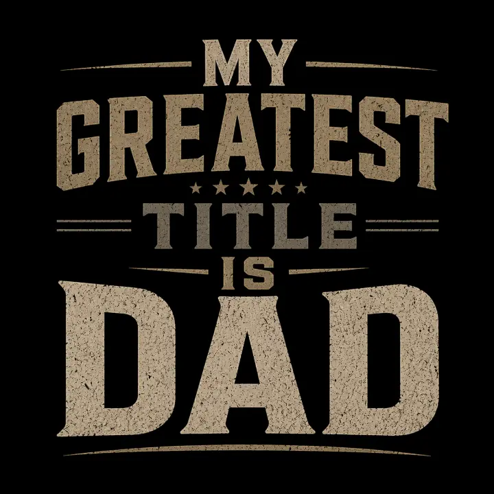 My Greatest Title Is Dad — design FML-0010