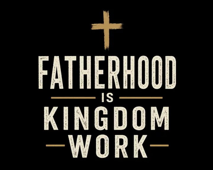Fatherhood is Kingdom Work — design FML-0007